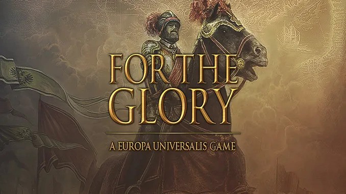 For The Glory: A Europa Universalis Game