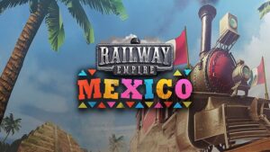 Railway Empire – Mexico